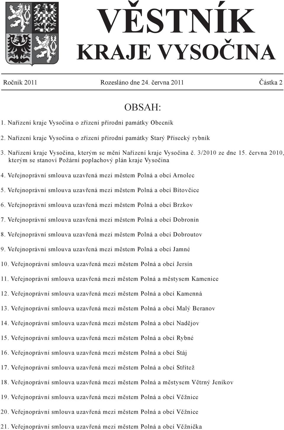 června 2010, kterým se stanoví Požární poplachový plán kraje Vysočina 4. Veřejnoprávní smlouva uzavřená mezi městem Polná a obcí Arnolec 5.
