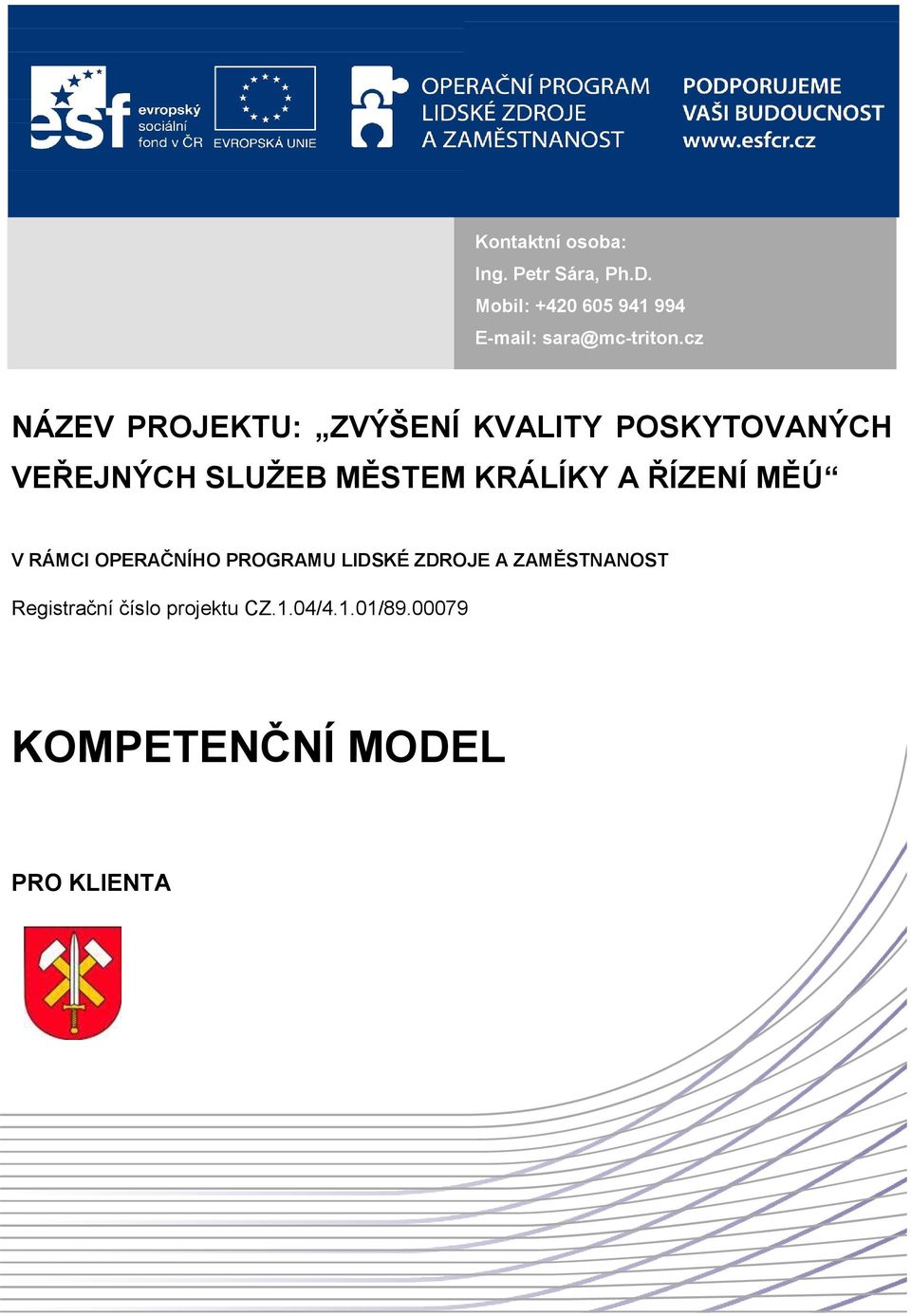 cz NÁZEV PROJEKTU: ZVÝŠENÍ KVALITY POSKYTOVANÝCH VEŘEJNÝCH SLUŽEB MĚSTEM