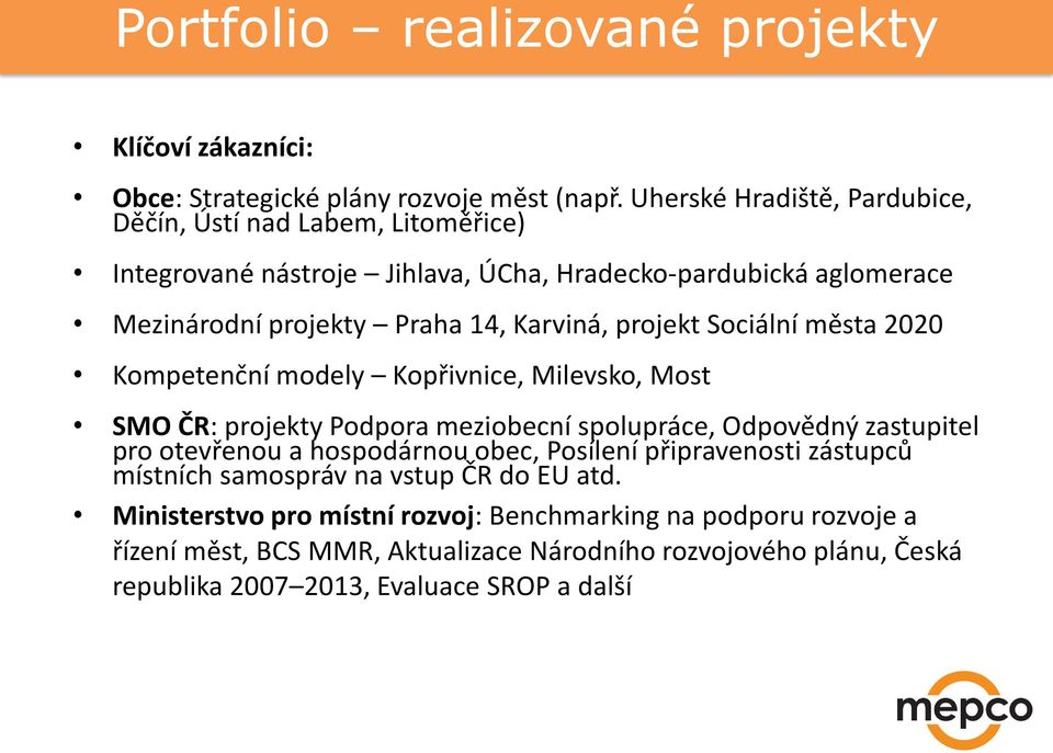 projekt Sociální města 2020 Kompetenční modely Kopřivnice, Milevsko, Most SMO ČR: projekty Podpora meziobecní spolupráce, Odpovědný zastupitel pro otevřenou a hospodárnou