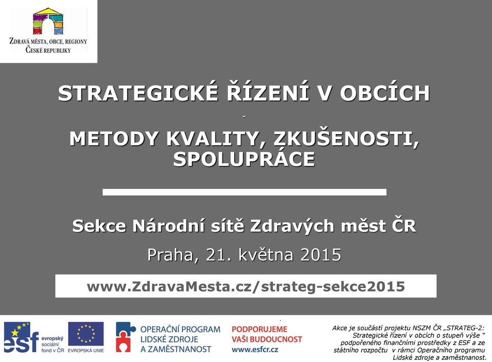 cz/strateg-sekce2015 Akce je součástí projektu NSZM ČR STRATEG-2: Strategické řízení v
