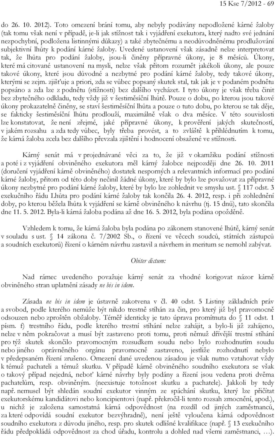 listinnými důkazy) a také zbytečnému a neodůvodněnému prodlužování subjektivní lhůty k podání kárné žaloby.