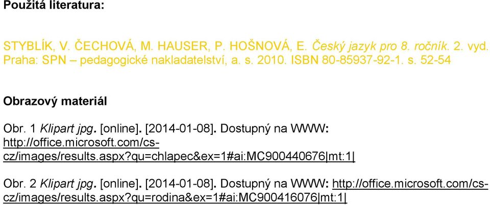 [online]. [2014-01-08]. Dostupný na WWW: http://office.microsoft.com/cscz/images/results.aspx?