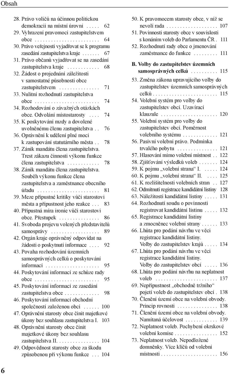 Žádost o projednání záležitosti v samostatné působnosti obce zastupitelstvem............... 71 33. Nulitní rozhodnutí zastupitelstva obce........................ 74 34.