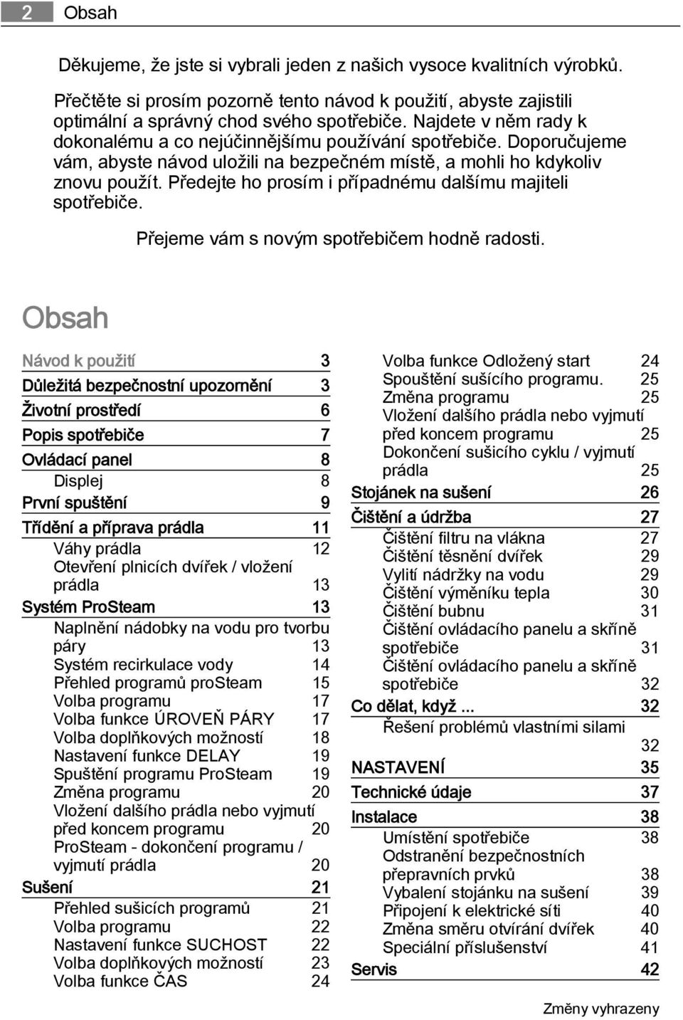 Předejte ho prosím i případnému dalšímu majiteli spotřebiče. Přejeme vám s novým spotřebičem hodně radosti.