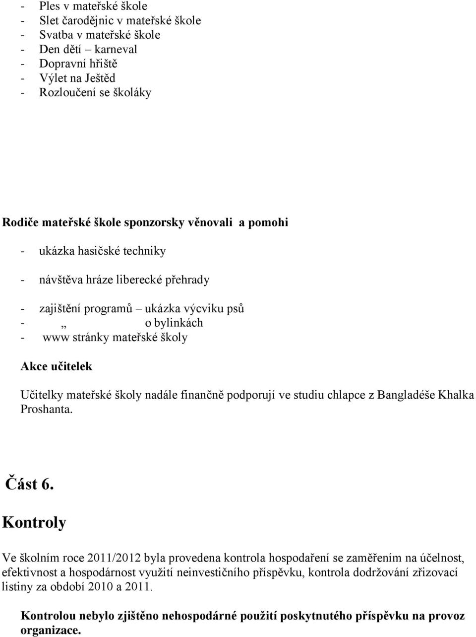 školy nadále finančně podporují ve studiu chlapce z Bangladéše Khalka Proshanta. Část 6.