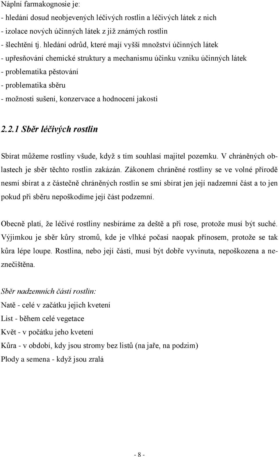 konzervace a hodnocení jakosti 2.2.1 Sběr léčivých rostlin Sbírat můţeme rostliny všude, kdyţ s tím souhlasí majitel pozemku. V chráněných oblastech je sběr těchto rostlin zakázán.