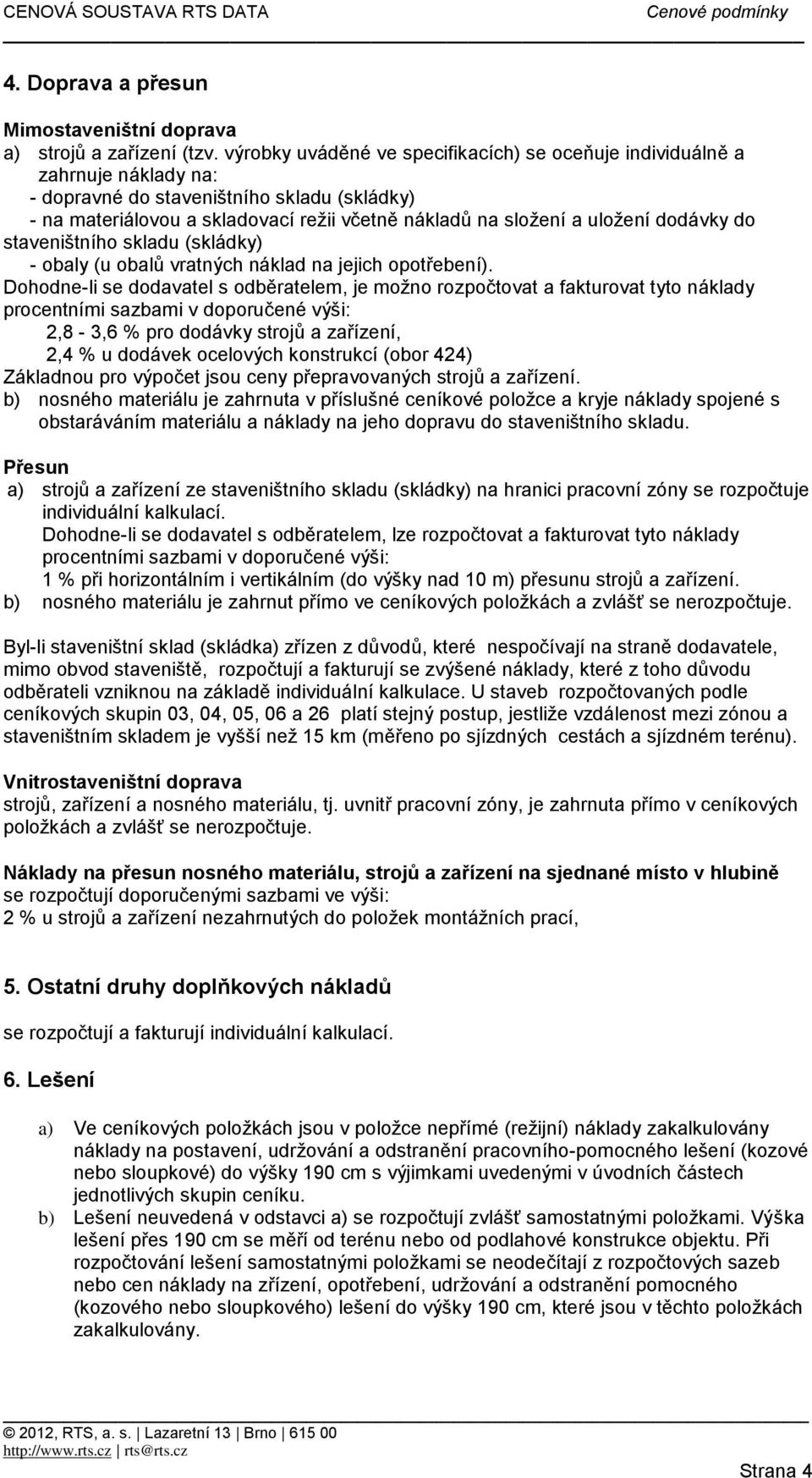 dodávky do staveništního skladu (skládky) - obaly (u obalů vratných náklad na jejich opotřebení).