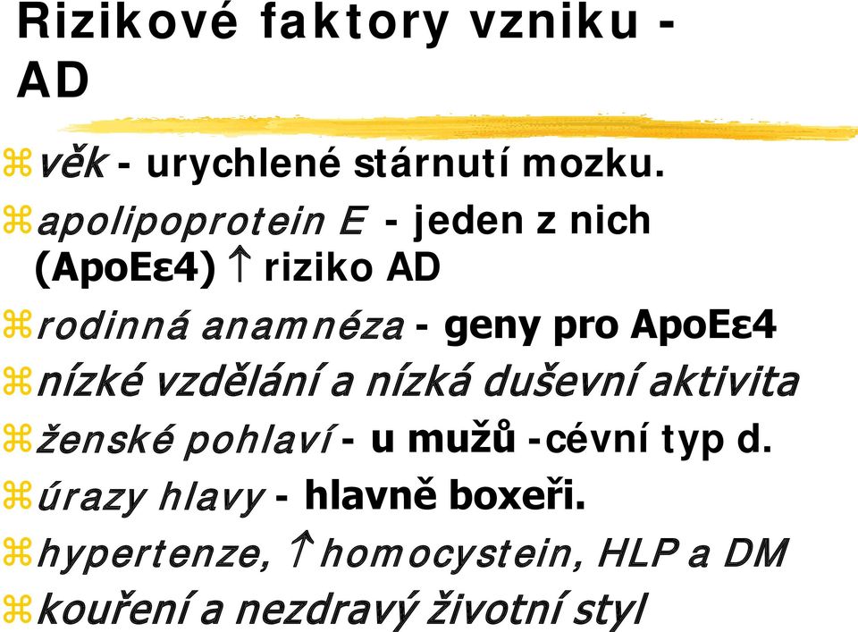 ApoEε4 nízké vzdělání a nízká duševní aktivita ženské pohlaví - u mužů -cévní