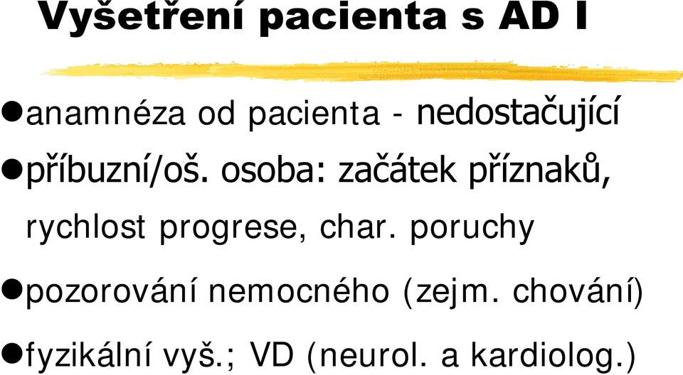 osoba: začátek příznaků, rychlost progrese, char.