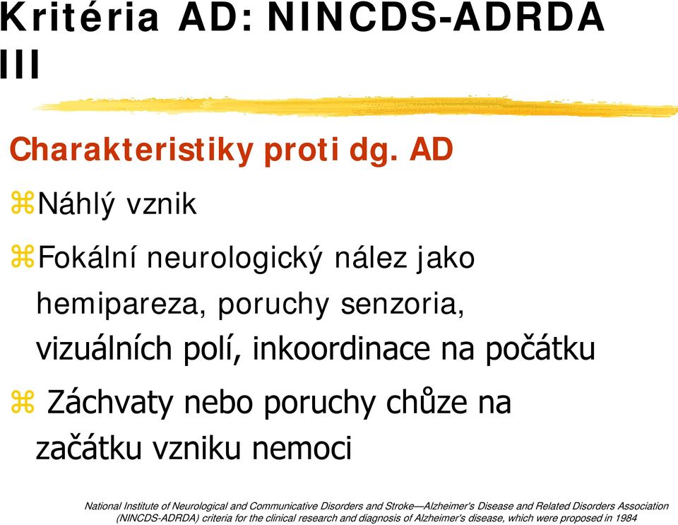 Záchvaty nebo poruchy chůze na začátku vzniku nemoci National Institute of Neurological and Communicative Disorders