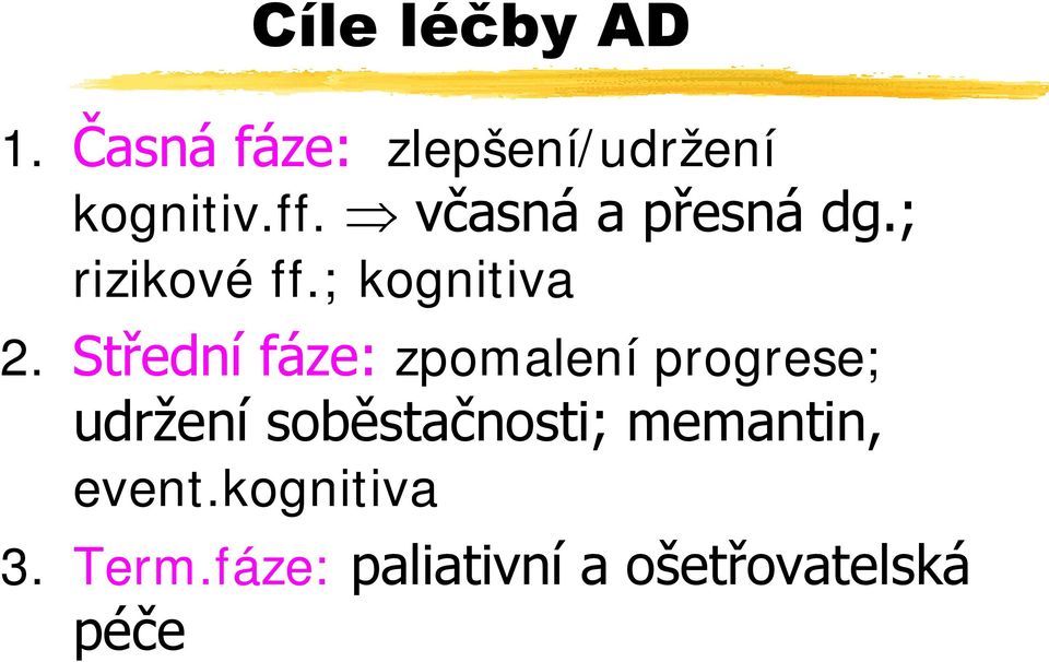 Střední fáze: zpomalení progrese; udržení soběstačnosti;