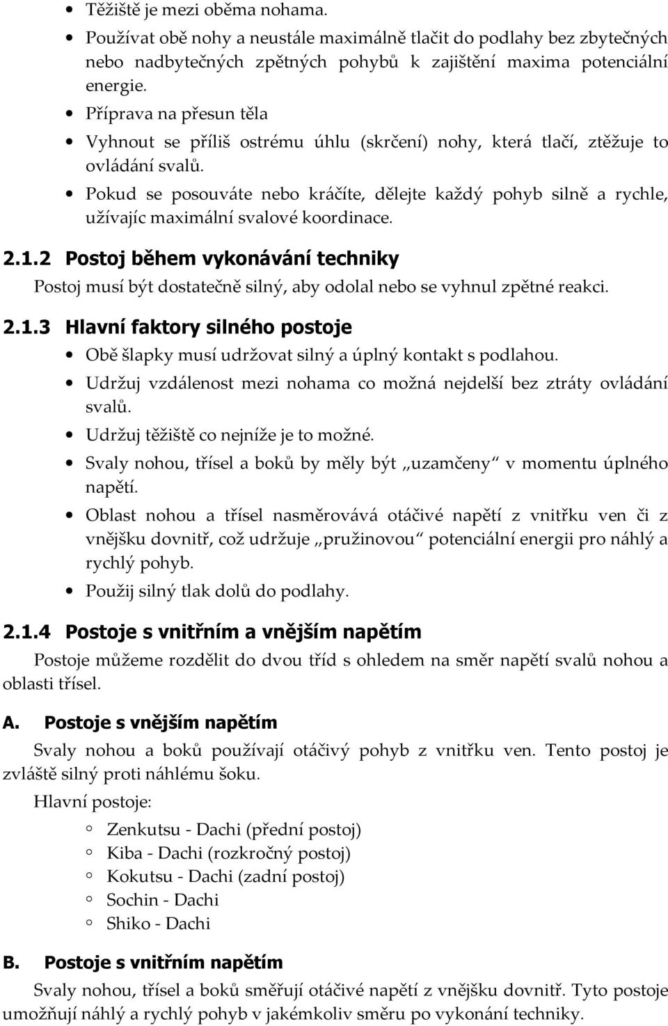Pokud se posouváte nebo kráčíte, dělejte každý pohyb silně a rychle, užívajíc maximální svalové koordinace. 2.1.