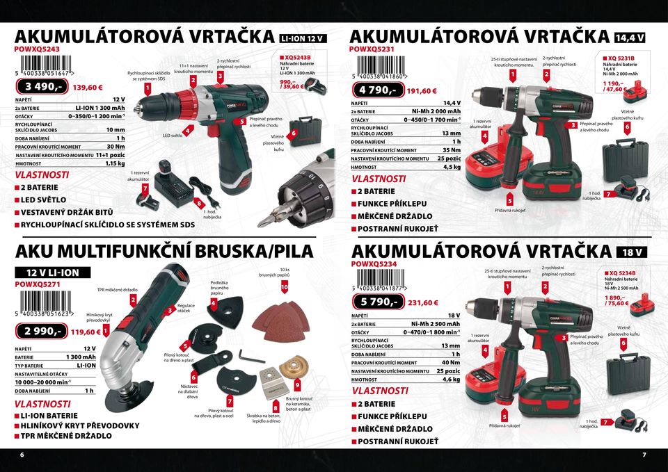 000 min - doba nabíjení v 00 mah LI-ION Hliníkový kryt převodovkyl h rezervní akumulátor LI-ION BATERIE HLINÍKOVÝ KRYT PŘEVODOVKY TPR MĚKČENÉ DRŽADLO + nastavení kroutícího momentu LED světlo