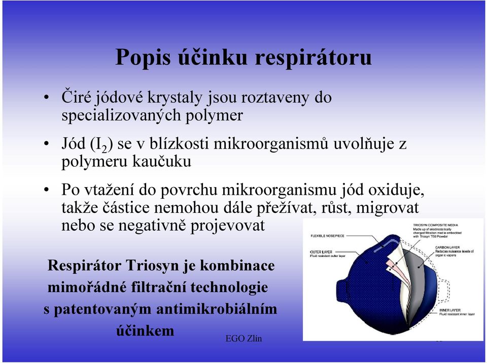 oxiduje, takže částice nemohou dále přežívat, růst, migrovat nebo se negativně projevovat Respirátor