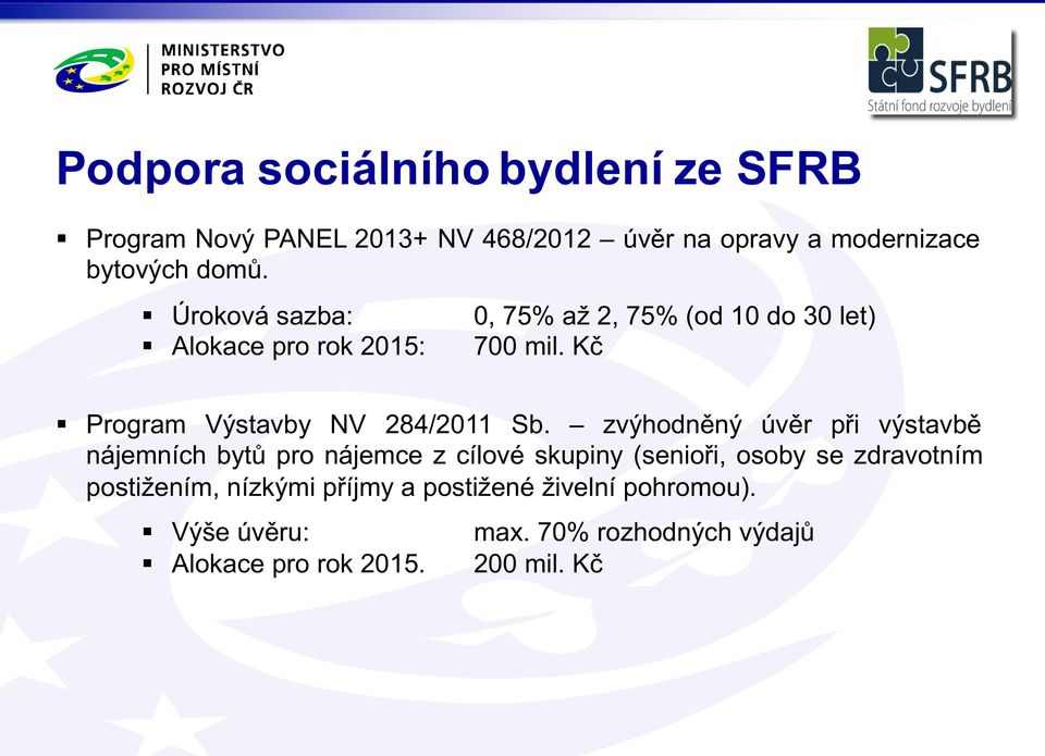 zvýhodněný úvěr při výstavbě nájemních bytů pro nájemce z cílové skupiny (senioři, osoby se zdravotním postižením,