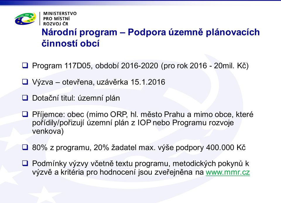 město Prahu a mimo obce, které pořídily/pořizují územní plán z IOP nebo Programu rozvoje venkova) q 80% z programu, 20%