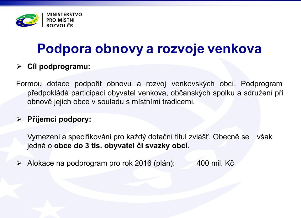 souladu s místními tradicemi. Ø Příjemci podpory: Vymezeni a specifikováni pro každý dotační titul zvlášť.