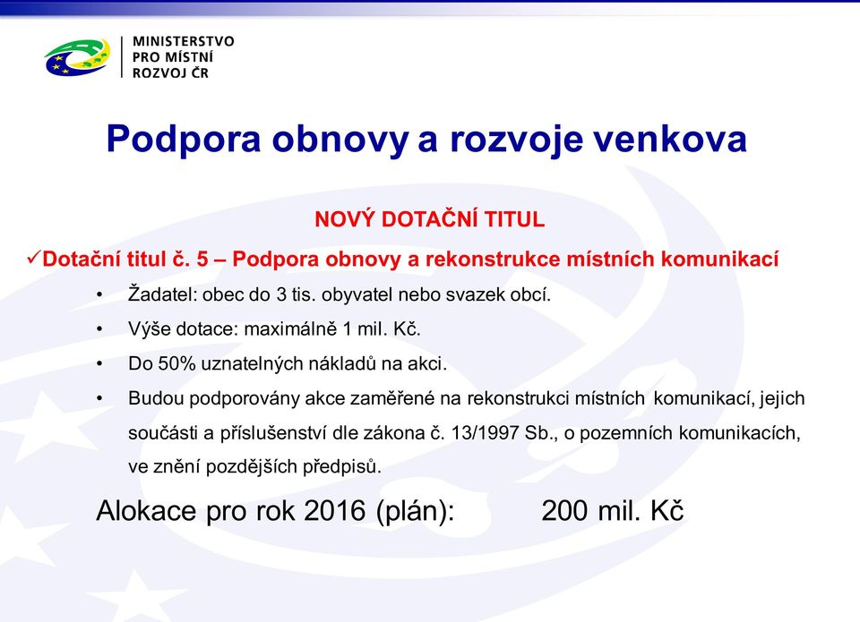 Výše dotace: maximálně 1 mil. Kč. Do 50% uznatelných nákladů na akci.