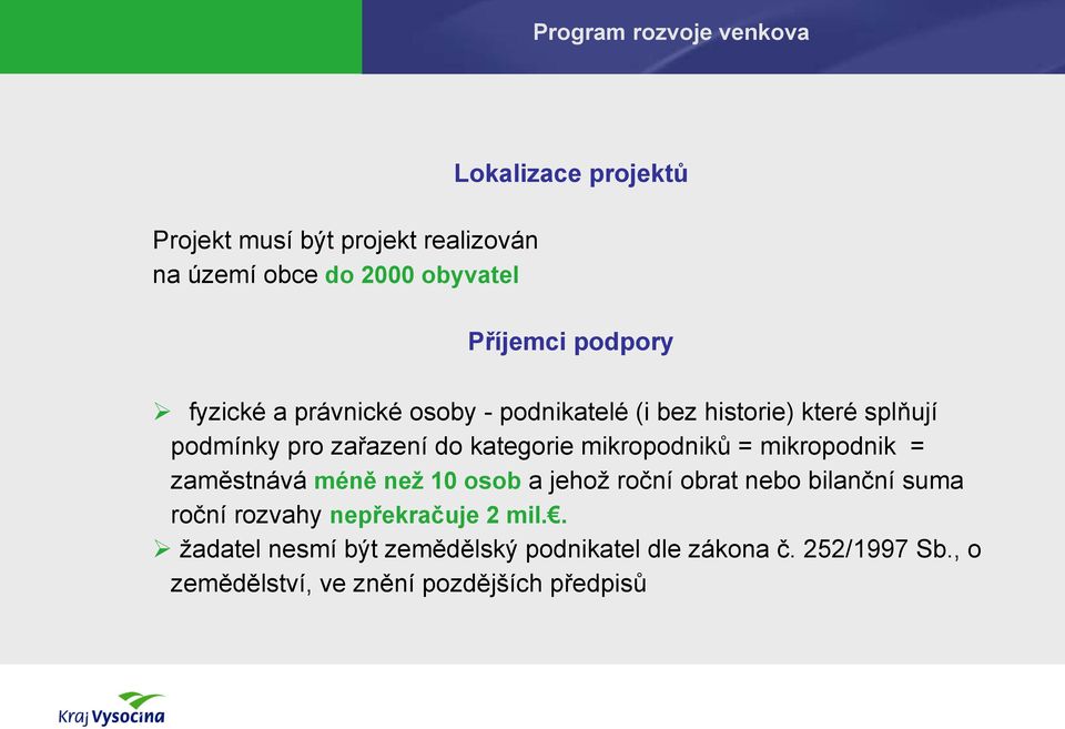 mikropodnik = zaměstnává méně než 10 osob a jehož roční obrat nebo bilanční suma roční rozvahy nepřekračuje 2