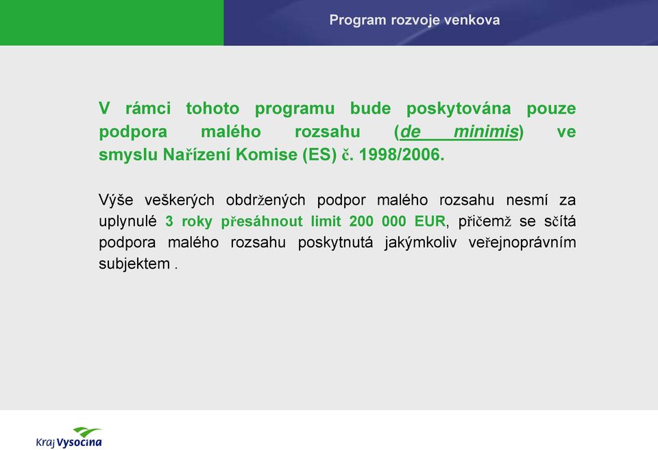 Výše veškerých obdržených podpor malého rozsahu nesmí za uplynulé 3 roky