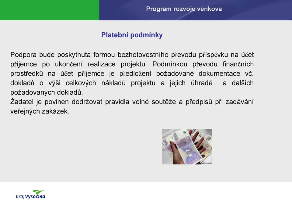 Podmínkou převodu finančních prostředků na účet příjemce je předložení požadované dokumentace vč.