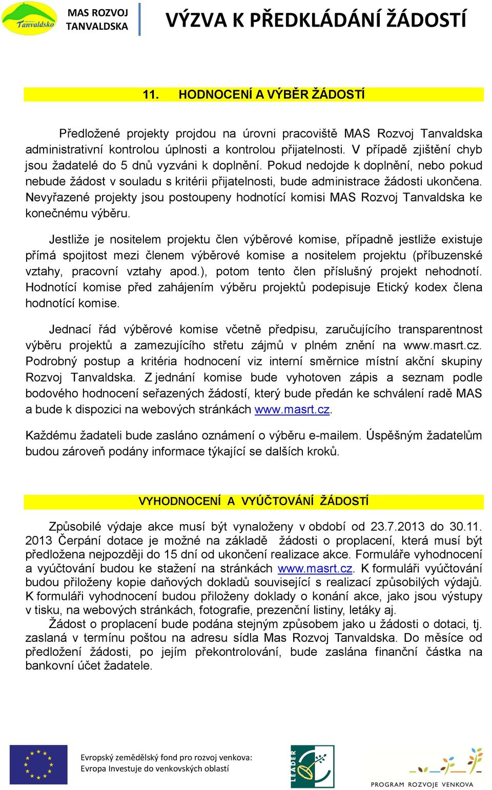 Nevyřazené projekty jsou postoupeny hodnotící komisi MAS Rozvoj Tanvaldska ke konečnému výběru.