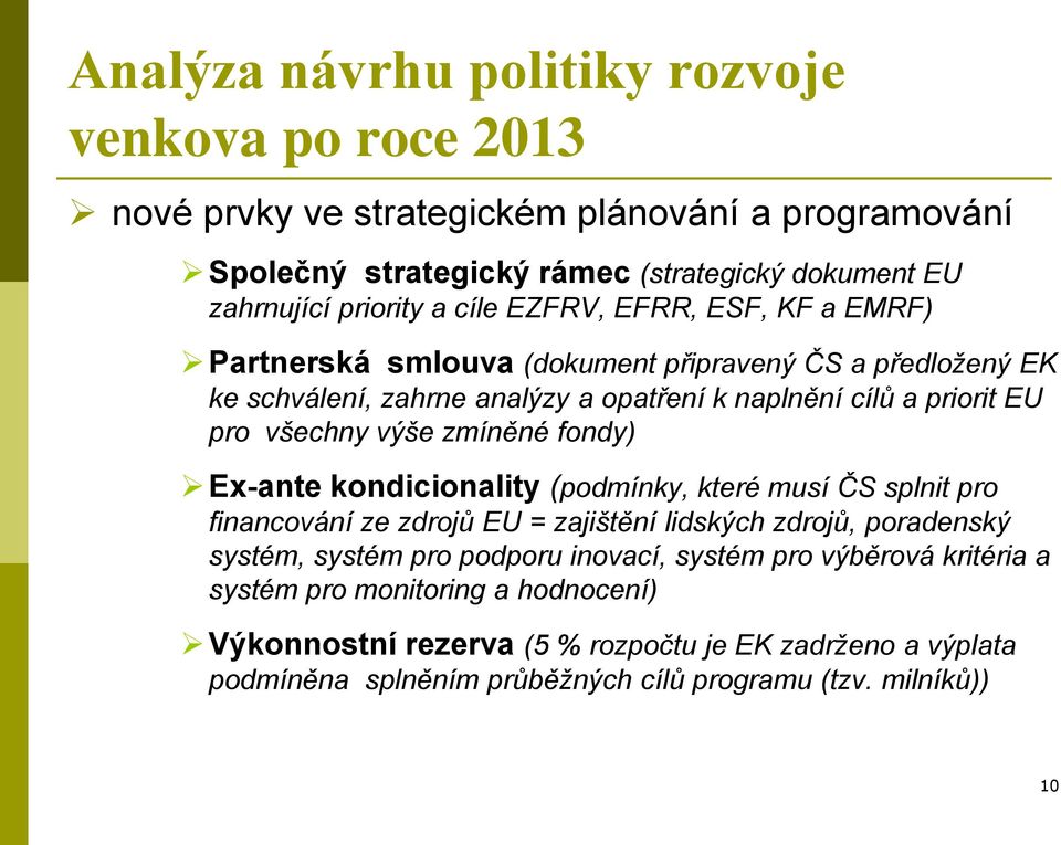 zmíněné fondy) Ex-ante kondicionality (podmínky, které musí ČS splnit pro financování ze zdrojů EU = zajištění lidských zdrojů, poradenský systém, systém pro podporu inovací,