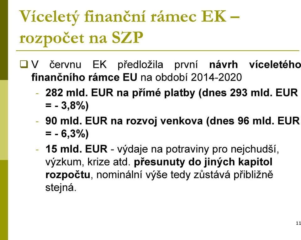 EUR na rozvoj venkova (dnes 96 mld. EUR = - 6,3%) - 15 mld.