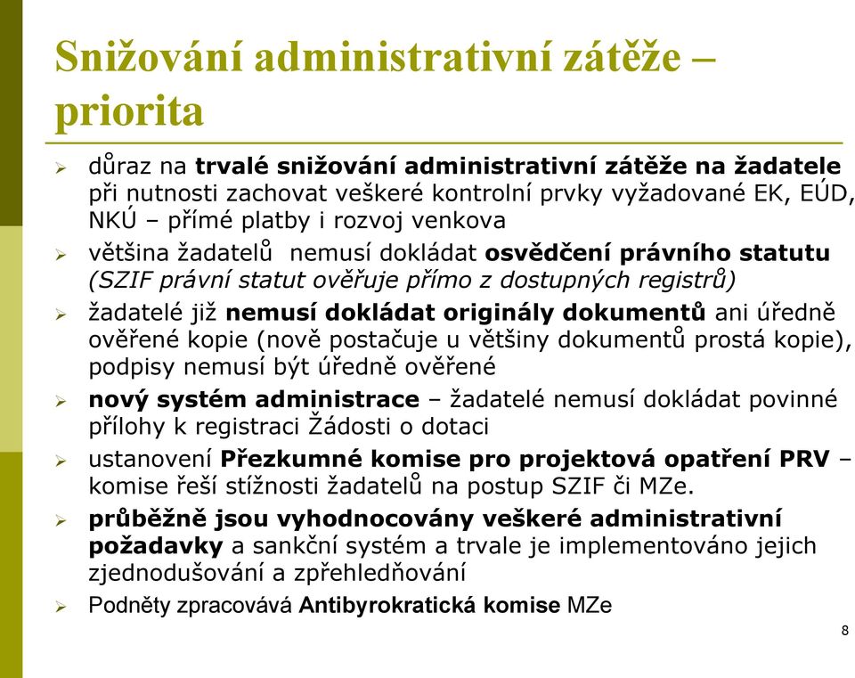 (nově postačuje u většiny dokumentů prostá kopie), podpisy nemusí být úředně ověřené nový systém administrace žadatelé nemusí dokládat povinné přílohy k registraci Žádosti o dotaci ustanovení