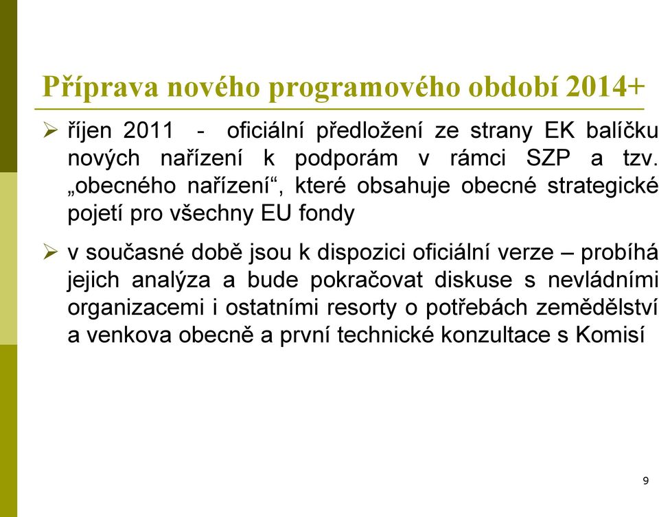 obecného nařízení, které obsahuje obecné strategické pojetí pro všechny EU fondy v současné době jsou k