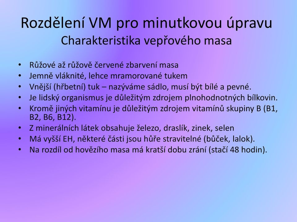 Kromě jiných vitamínu je důležitým zdrojem vitamínů skupiny B (B1, B2, B6, B12).