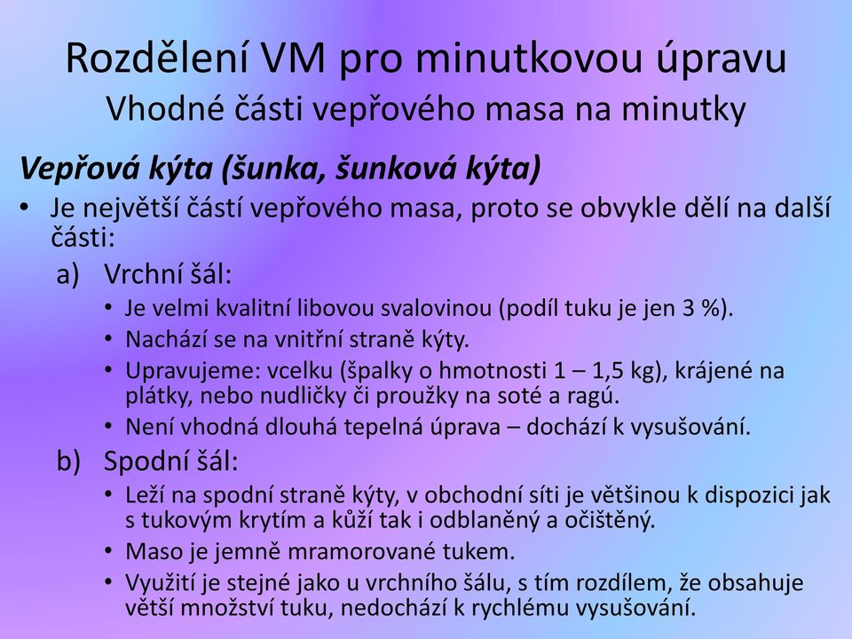 Upravujeme: vcelku (špalky o hmotnosti 1 1,5 kg), krájené na plátky, nebo nudličky či proužky na soté a ragú. Není vhodná dlouhá tepelná úprava dochází k vysušování.