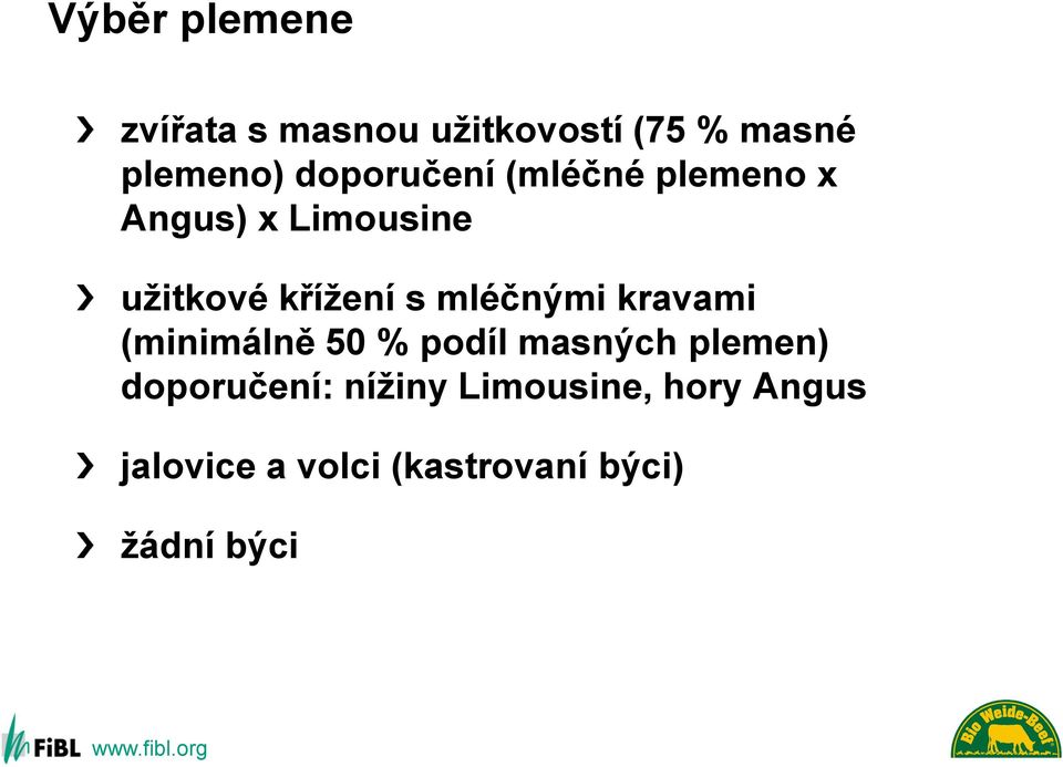 mléčnými kravami (minimálně 50 % podíl masných plemen) doporučení: