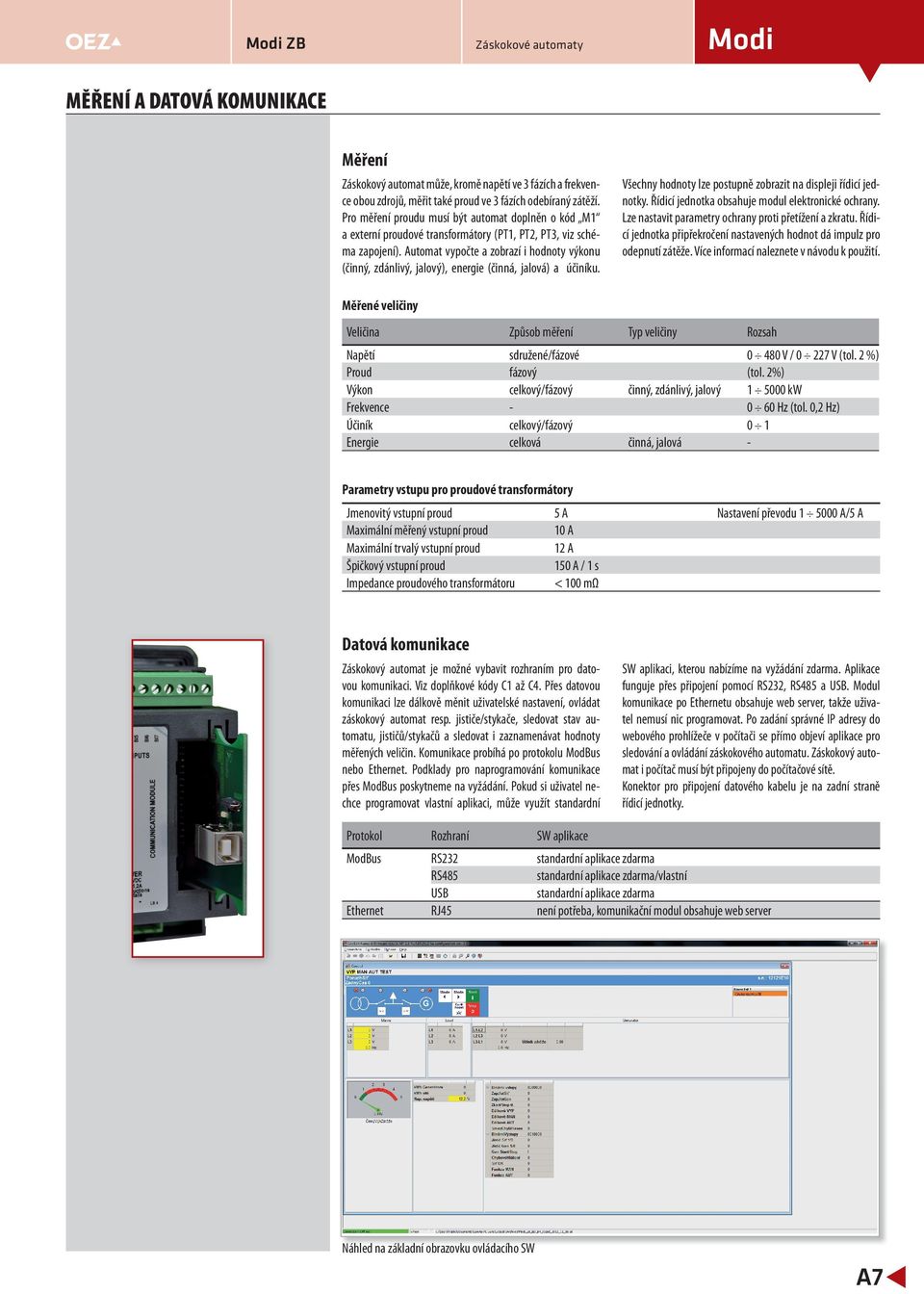 postupně zobrazit na displeji řídicí jednotky Řídicí jednotka obsahuje modul elektronické ochrany Lze nastavit parametry ochrany proti přetížení a zkratu Řídicí jednotka připřekročení nastavených