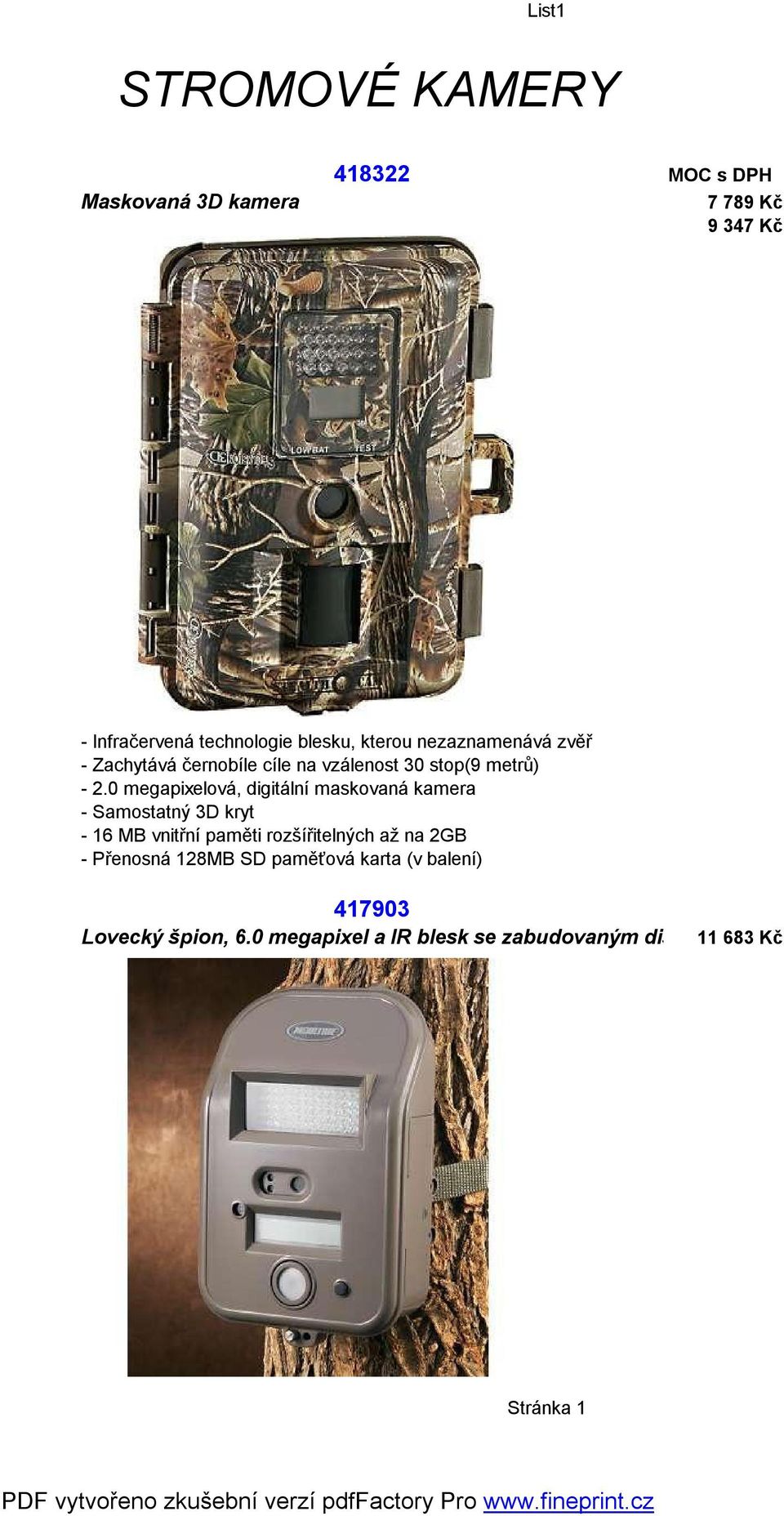 0 megapixelová, digitální maskovaná kamera - Samostatný 3D kryt - 16 MB vnitřní paměti rozšířitelných až na