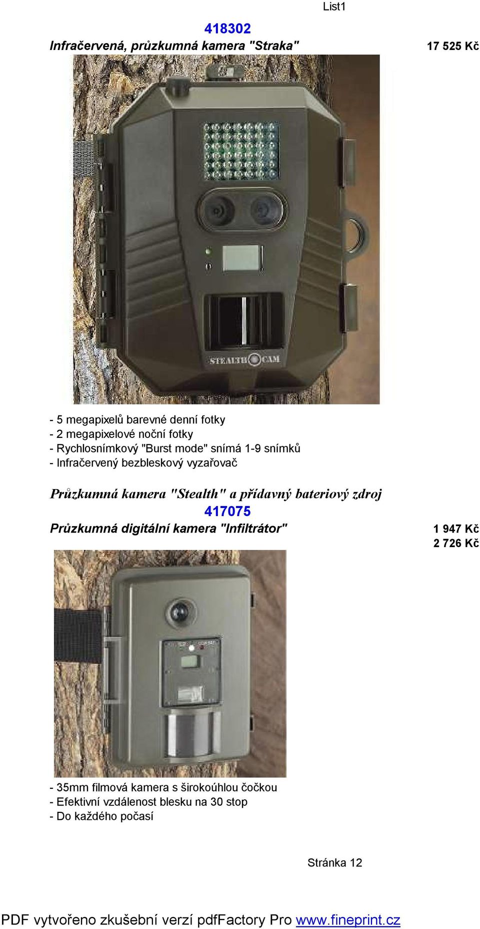 kamera "Stealth" a přídavný bateriový zdroj 417075 Průzkumná digitální kamera "Infiltrátor" 1 947 Kč 2 726 Kč