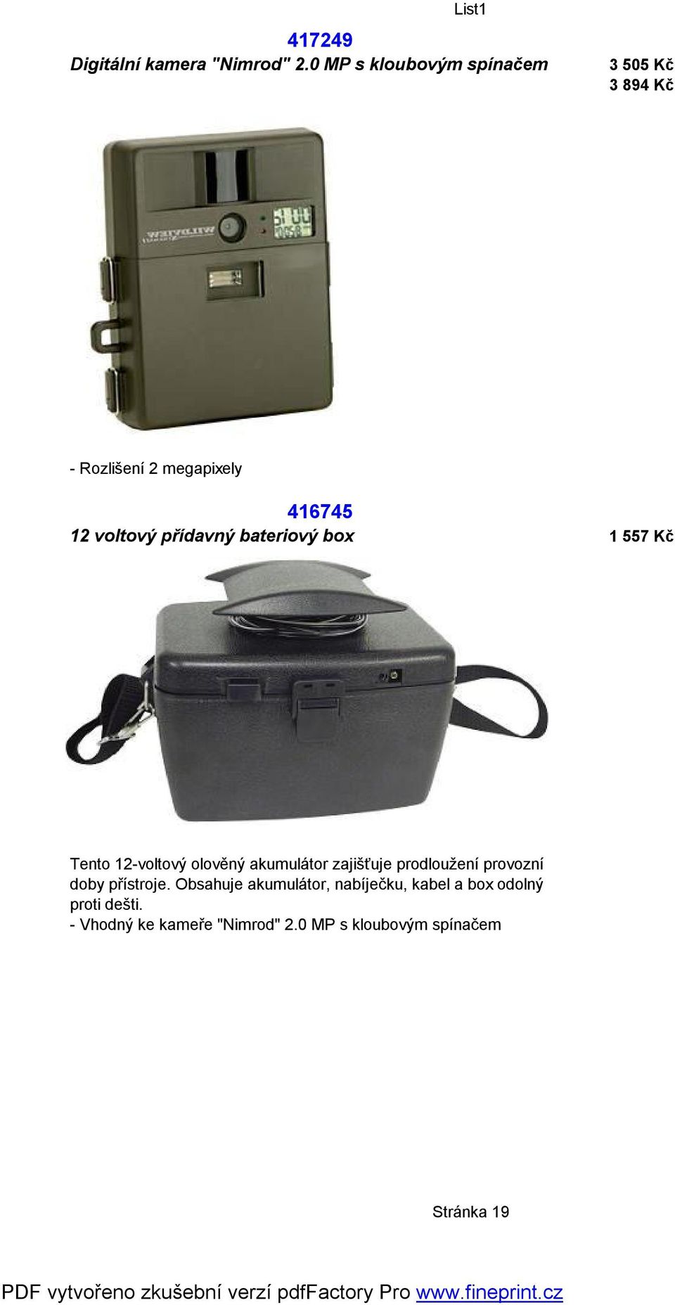 přídavný bateriový box 1 557 Kč Tento 12-voltový olověný akumulátor zajišťuje prodloužení