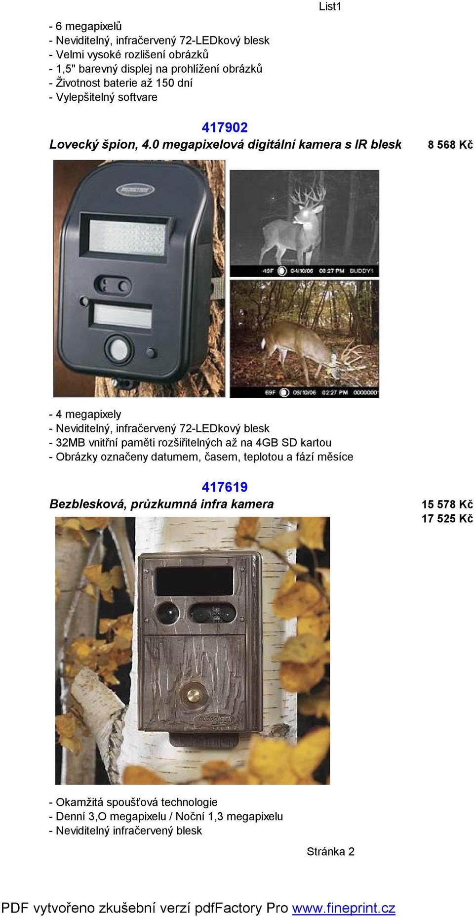 0 megapixelová digitální kamera s IR bleskem 8 568 Kč - 4 megapixely - Neviditelný, infračervený 72-LEDkový blesk - 32MB vnitřní paměti rozšiřitelných až na