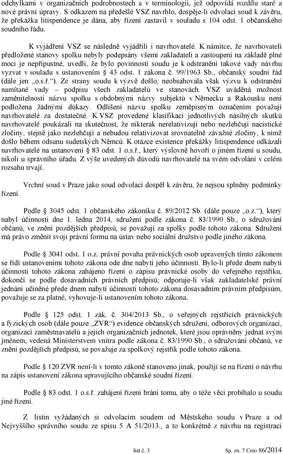 K vyjádření VSZ se následně vyjádřili i navrhovatelé.