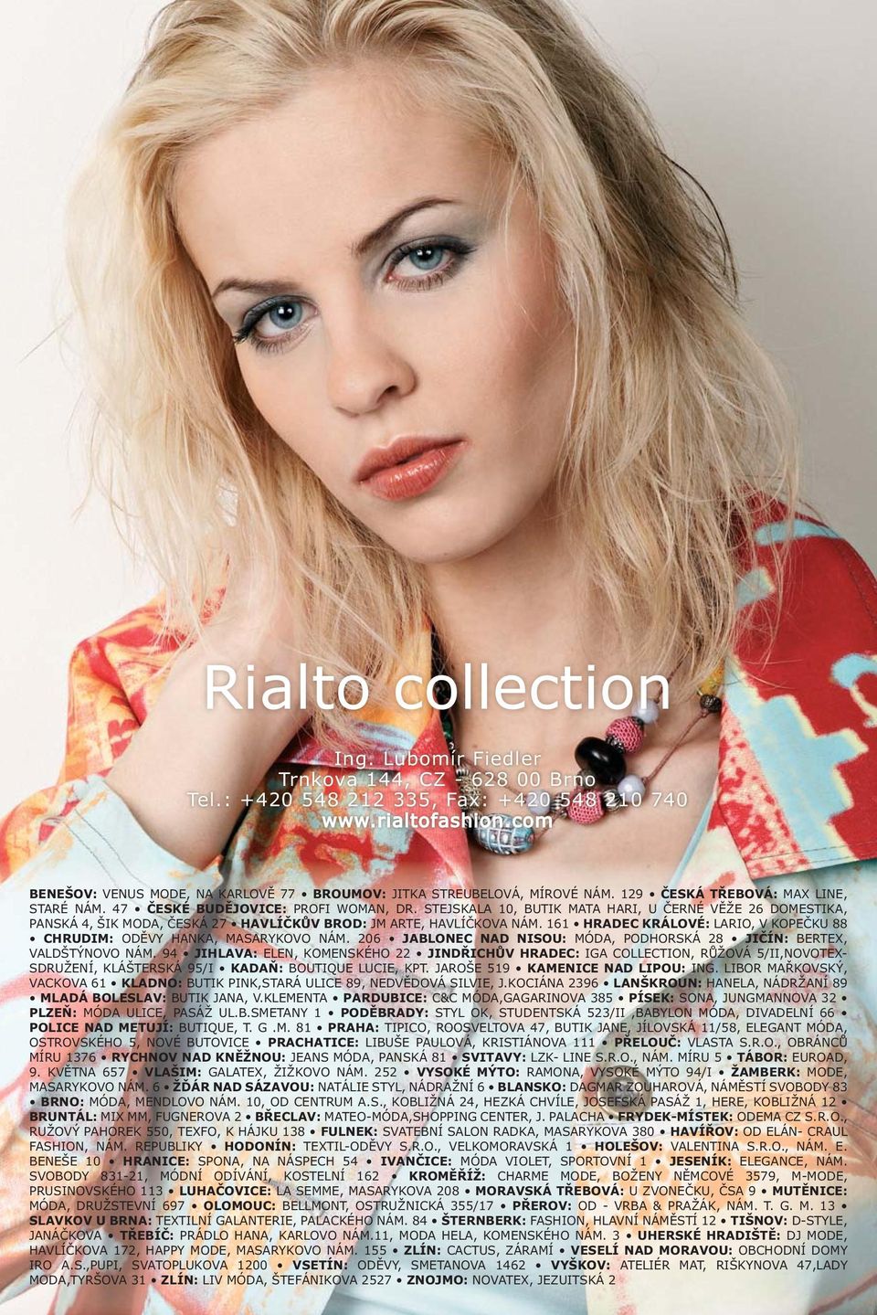 STEJSKALA 10, BUTIK MATA HARI, U ČERNÉ VĚŽE 26 DOMESTIKA, PANSKÁ 4, ŠIK MODA, ČESKÁ 27 HAVLÍČKŮV BROD: JM ARTE, HAVLÍČKOVA NÁM.
