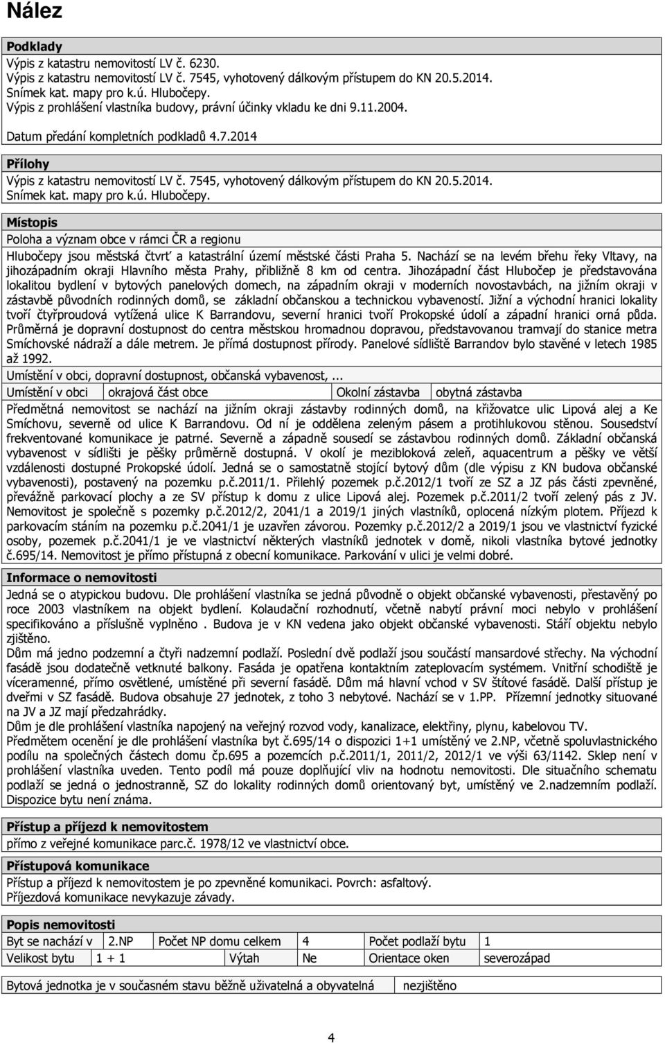 7545, vyhotovený dálkovým přístupem do KN 20.5.2014. Snímek kat. mapy pro k.ú. Hlubočepy.