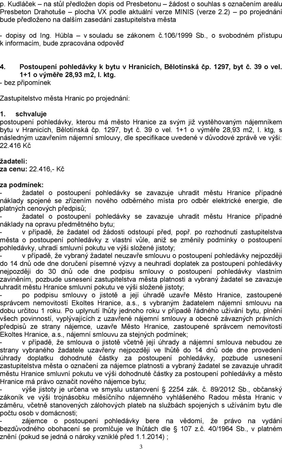 Postoupení pohledávky k bytu v Hranicích, Bělotínská čp. 1297, byt č. 39 o vel. 1+1 o výměře 28,93 m2, I. ktg.