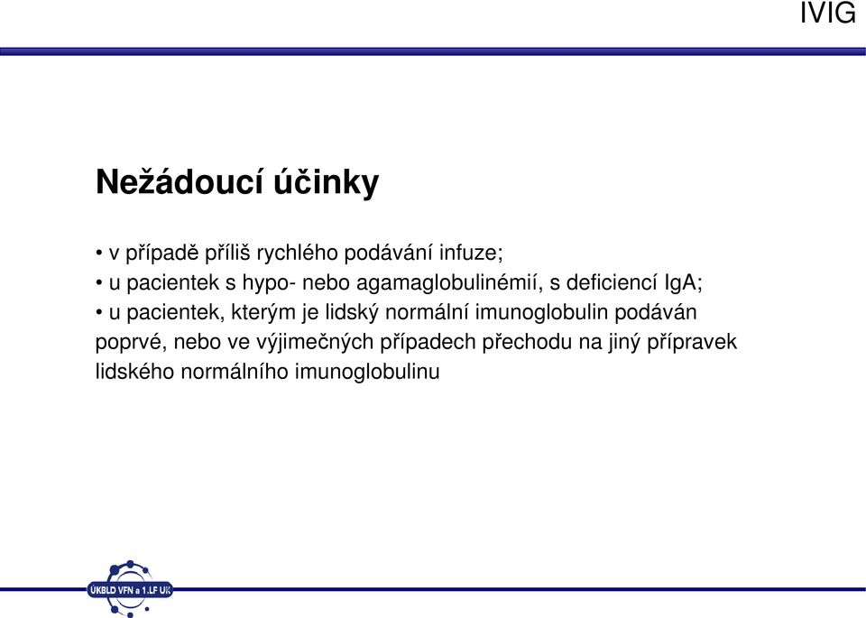 pacientek, kterým je lidský normální imunoglobulin podáván poprvé, nebo