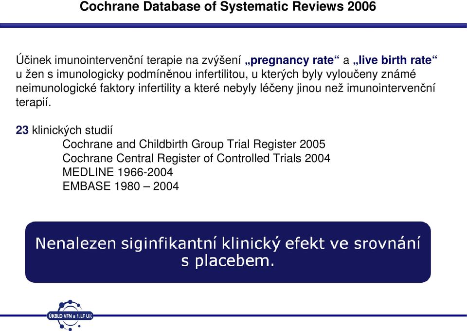 infertility a které nebyly léčeny jinou než imunointervenční terapií.