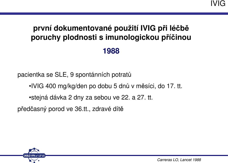 400 mg/kg/den po dobu 5 dnů v měsíci, do 17. tt.