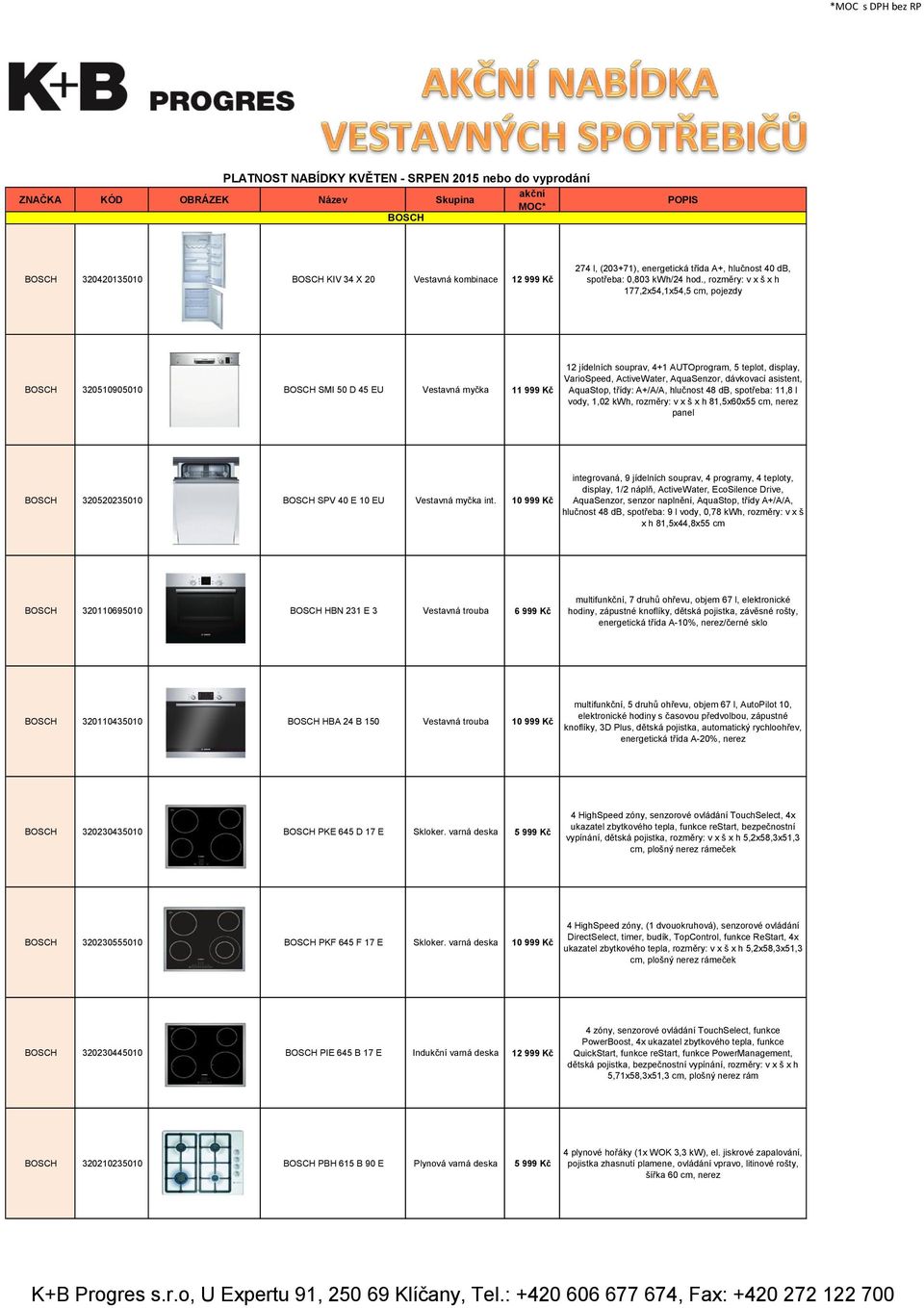 , rozměry: v x š x h 177,2x54,1x54,5 cm, pojezdy BOSCH 320510905010 BOSCH SMI 50 D 45 EU Vestavná myčka 11 999 Kč 12 jídelních souprav, 4+1 AUTOprogram, 5 teplot, display, VarioSpeed, ActiveWater,