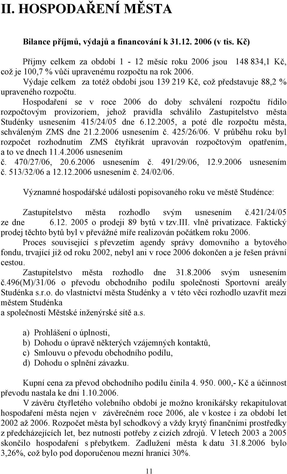 Výdaje celkem za totéž období jsou 139 219 Kč, což představuje 88,2 % upraveného rozpočtu.
