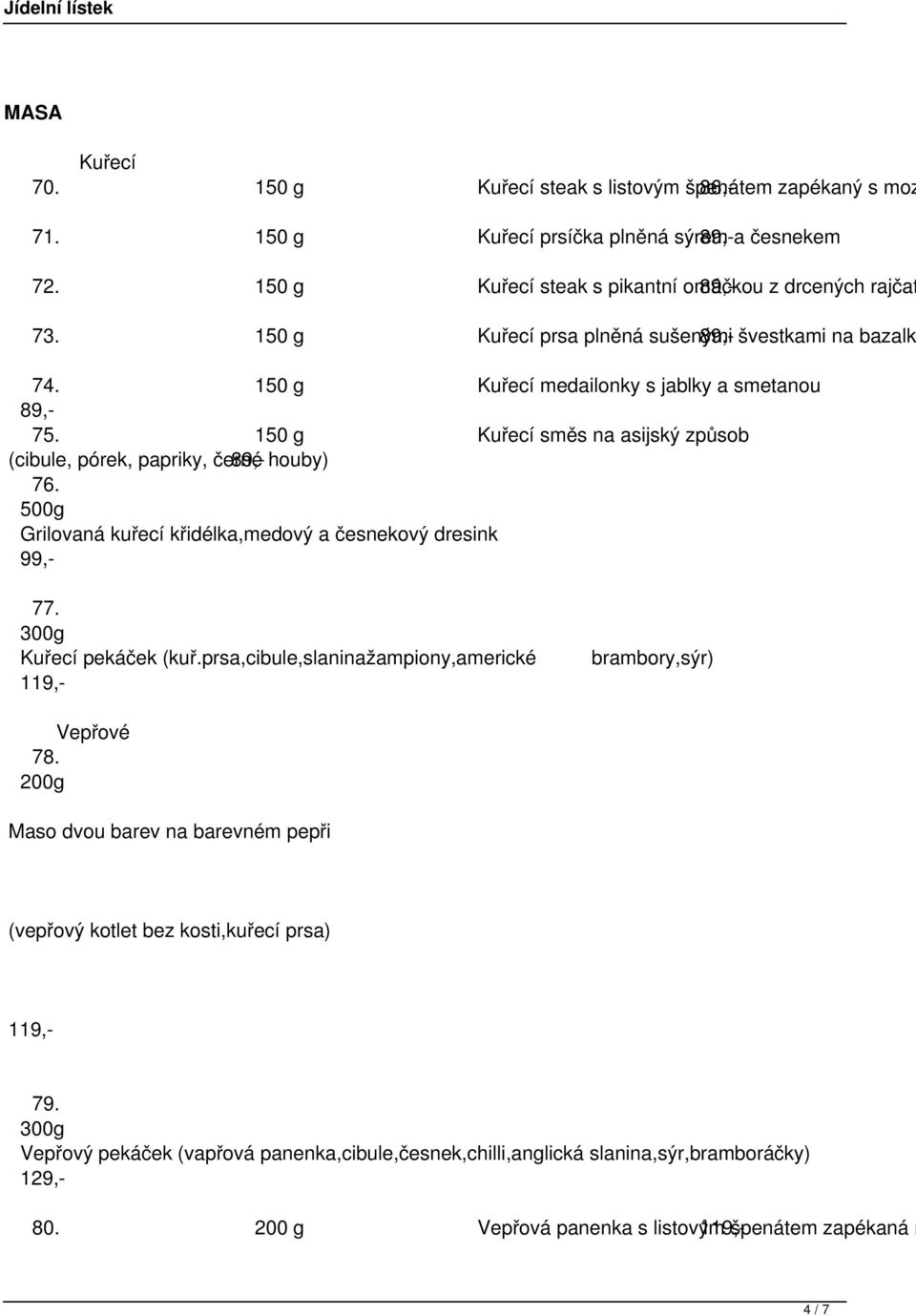 150 g Kuřecí medailonky s jablky a smetanou 89,- 75. 150 g Kuřecí směs na asijský způsob (cibule, pórek, papriky, černé 89,- houby) 76.