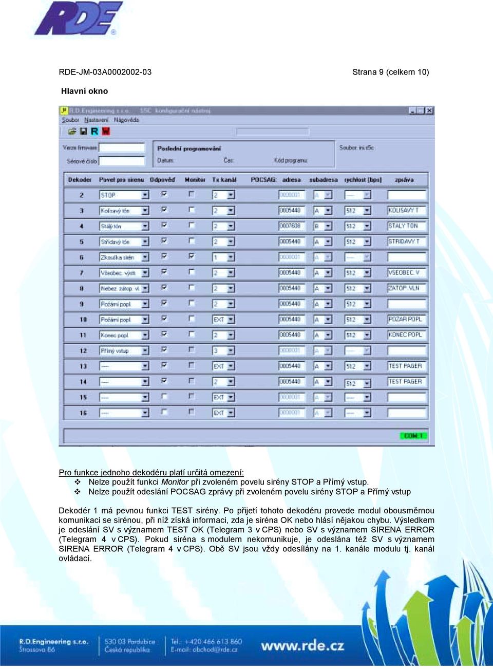 Po přijetí tohoto dekodéru provede modul obousměrnou komunikaci se sirénou, při níž získá informaci, zda je siréna OK nebo hlásí nějakou chybu.