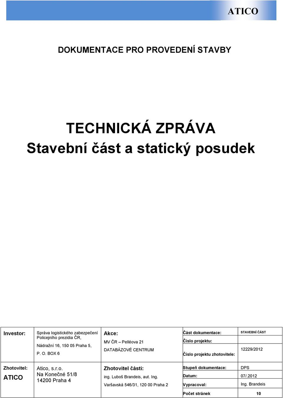 BOX 6 Akce: MV ČR Pelléova 21 DATABÁZOVÉ CENTRUM Část dokumentace: Číslo projektu: Číslo projektu zhotovitele: STAVEBNÍ ČÁST 12229/2012